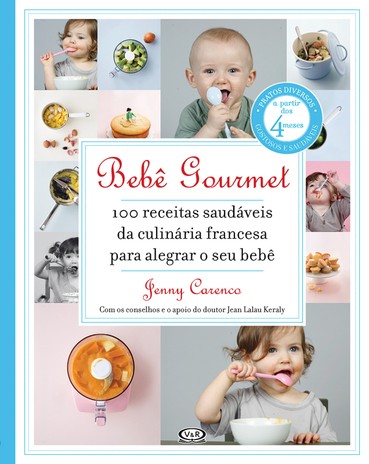 Bebê Gourmet – 100 receitas saudáveis da culinária francesa para alegrar o seu bebê